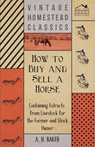How to Buy and Sell a Horse - Containing Extracts from Livestock for the Farmer and Stock Owner