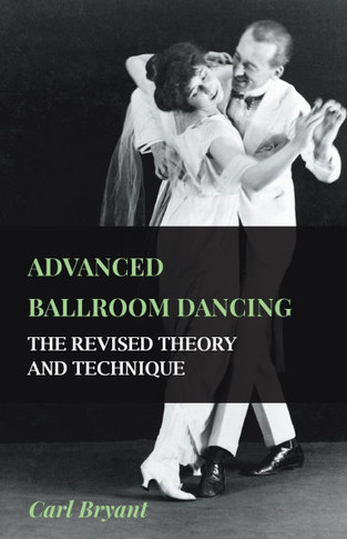 Advanced Ballroom Dancing - The Revised Theory and Technique - 9781445511399