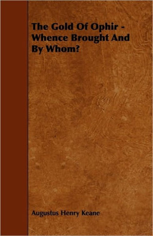 The Gold of Ophir - Whence Brought and by Whom?
