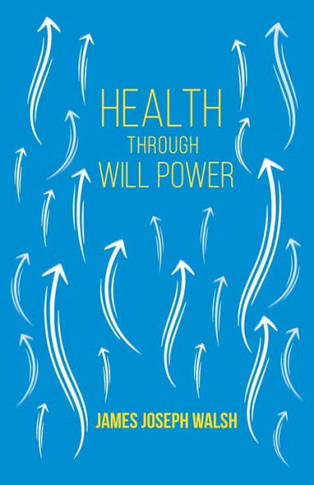 Health Through Will Power: With an Essay from What You Can Do With Your Will Power by Russell H. Conwell