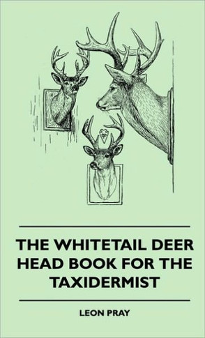 The Whitetail Deer Head Book for the Taxidermist - 9781445515892