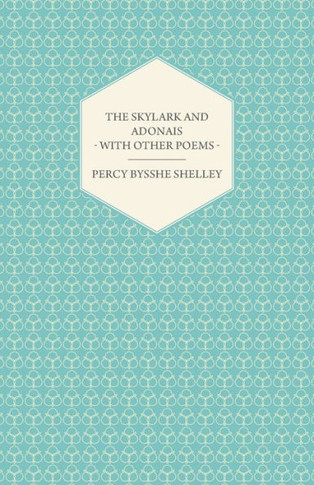 The Skylark and Adonais - With Other Poems