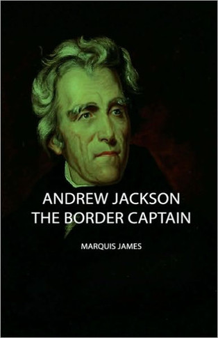 Andrew Jackson - The Border Captain