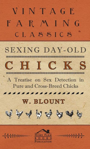 Sexing Day-Old Chicks - A Treatise on Sex Detection in Pure and Cross-Breed Chicks - 9781445514857