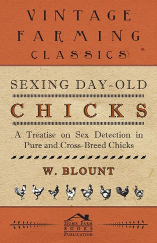 Sexing Day-Old Chicks - A Treatise on Sex Detection in Pure and Cross-Breed Chicks - 9781445511016