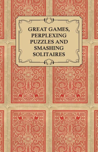 Great Games, Perplexing Puzzles and Smashing Solitaires - Games with an Ordinary Pack of Cards