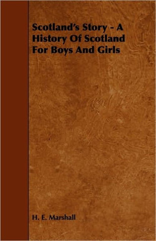 Scotland's Story - A History of Scotland for Boys and Girls