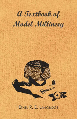 A Textbook of Model Millinery - 9781446500743