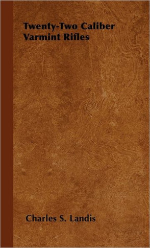 Twenty-Two Caliber Varmint Rifles - 9781446505328