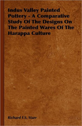 Indus Valley Painted Pottery - A Comparative Study of the Designs on the Painted Wares of the Harappa Culture