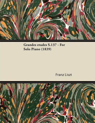 Grandes ??c)Tudes S.137 - For Solo Piano (1839)