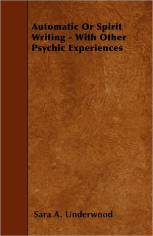 Automatic or Spirit Writing - With Other Psychic Experiences
