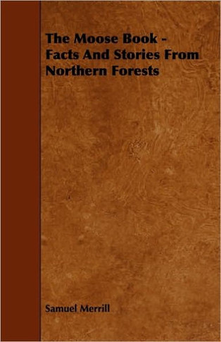 The Moose Book - Facts and Stories from Northern Forests