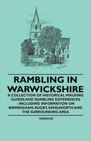 Rambling in Warwickshire - A Collection of Historical Walking Guides and Rambling Experiences - Including Information on Birmingham, Rugby, Kenilworth