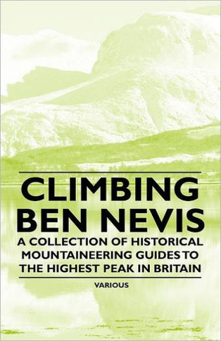 Climbing Ben Nevis - A Collection of Historical Mountaineering Guides to the Highest Peak in Britain