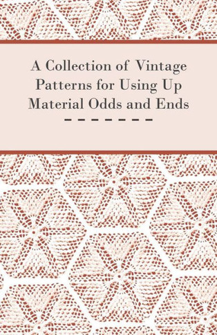 A Collection of Vintage Patterns for Using Up Material Odds and Ends