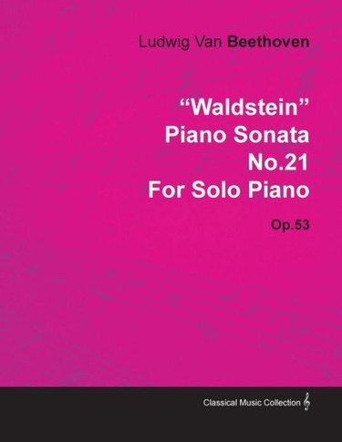 ""Waldstein"" - Piano Sonata No. 21 - Op. 53 - For Solo Piano;With a Biography by Joseph Otten