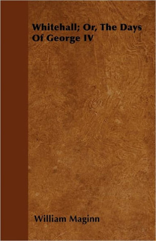 Whitehall; Or, The Days Of George IV - Large Print