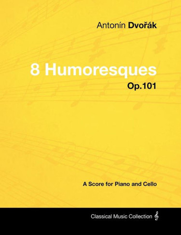 Anton?? Dvoř?? - 8 Humoresques - Op.101 - A Score for Piano and Cello