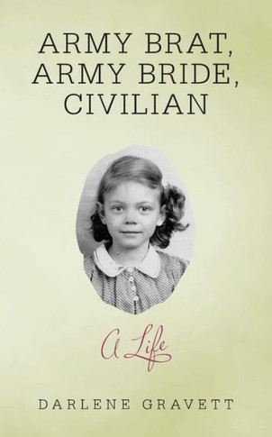 Army Brat, Army Bride, Civilian: A Life