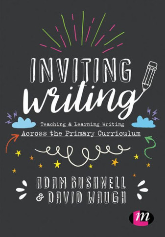Inviting Writing: Teaching and Learning Writing Across the Primary Curriculum - 9781473991613
