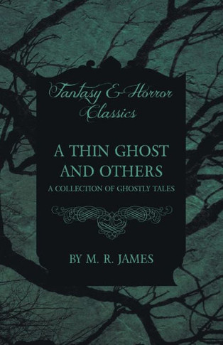 A Thin Ghost and Others - A Collection of Ghostly Tales (Fantasy and Horror Classics)