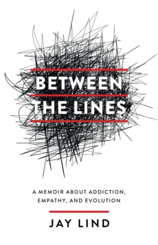Between The Lines: A Memoir About Addiction, Empathy, And Evolution - 9781544527987