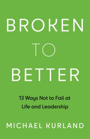 Broken To Better: 13 Ways Not To Fail At Life And Leadership