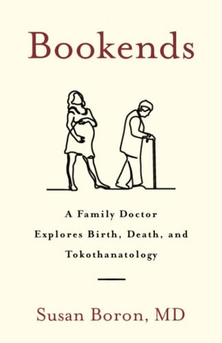 Bookends: A Family Doctor Explores Birth, Death, And Tokothanatology