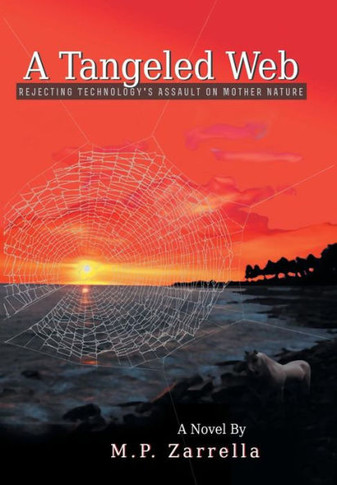 A Tangled Web: Rejecting Technology's Assault on Mother Nature - 9781458208903