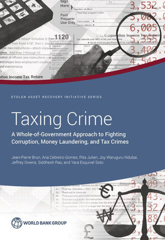 Taxing Crime: A Whole-Of-Government Approach to Fighting Corruption, Money Laundering, and Tax Crimes