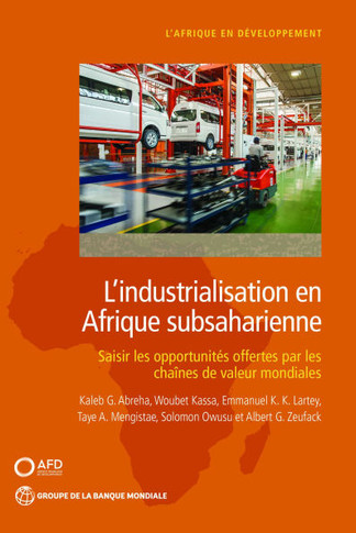 L'Industrialisation En Afrique Subsaharienne: Saisir Les Opportunit?? Offertes Par Les Cha??es de Valeur Mondiales