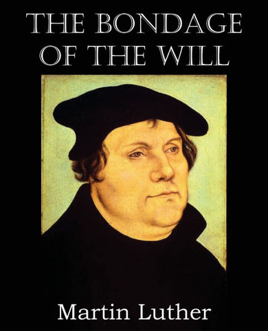 The Bondage of the Will - 9781483701660