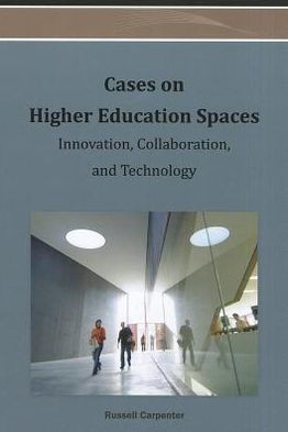 Cases on Higher Education Spaces: Innovation, Collaboration, and Technology