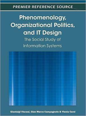 Phenomenology, Organizational Politics, and IT Design: The Social Study of Information Systems