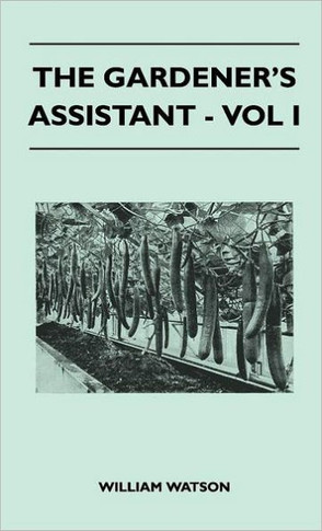 The Gardener's Assistant - Vol I - 9781446512876