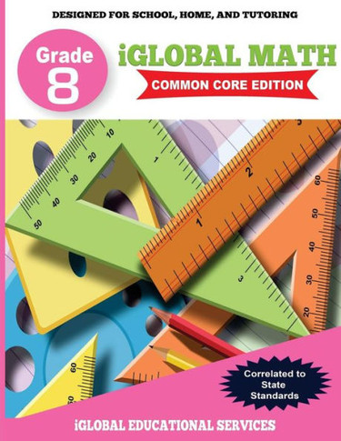 iGlobal Math, Grade 8 Common Core Edition: Power Practice for School, Home, and Tutoring (iGlobal Math Workbook Series)