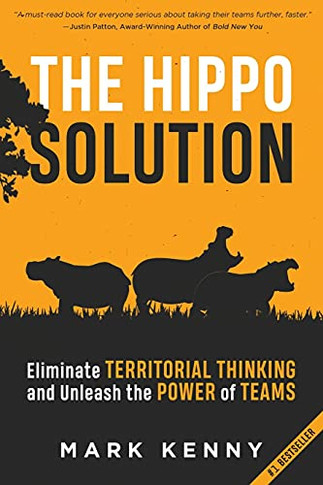 The Hippo Solution: Eliminate Territorial Thinking And Unleash The Power Of Teams