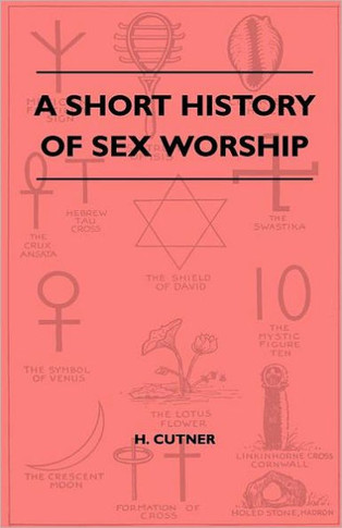 A Short History Of Sex Worship - 9781446509098