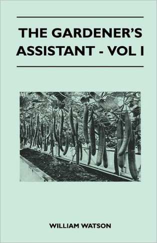 The Gardener's Assistant - Vol I - 9781446509128