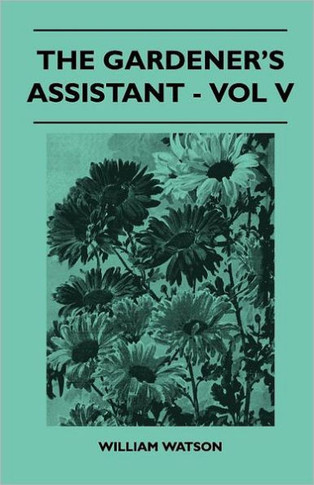 The Gardener's Assistant - Vol V - 9781446509203