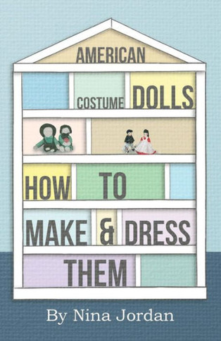 American Costume Dolls - How to Make and Dress Them - 9781445510781