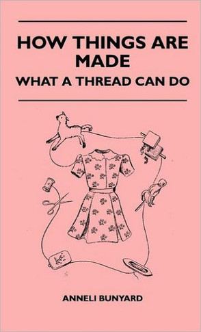 How Things Are Made - What A Thread Can Do - 9781446510711