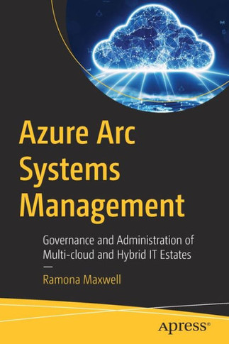 Azure ARC Systems Management: Governance and Administration of Multi-Cloud and Hybrid It Estates