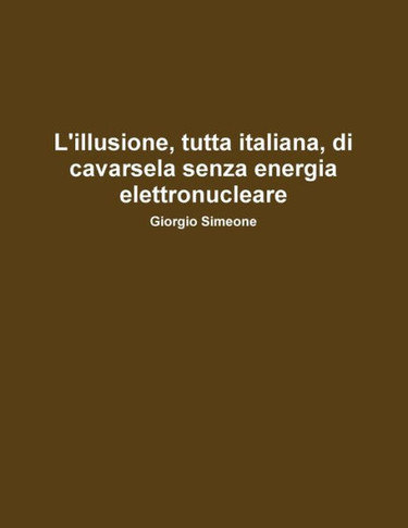L'illusione, tutta italiana, di cavarsela senza la produzione di energia elettronucleare.