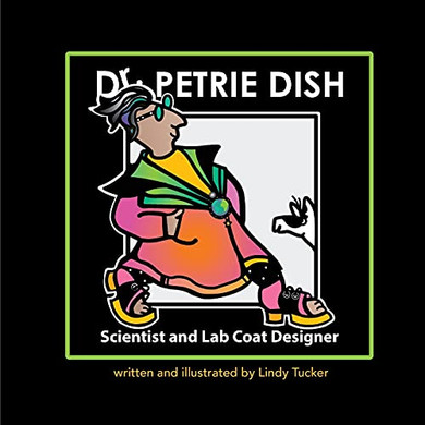 Dr. Petrie Dish, Scientist And Lab Coat Designer (The Seriously/Silly Series.)