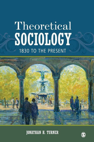 Theoretical Sociology: 1830 to the Present - 9781452203423