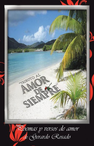 ''Tributo Al Amor de Siempre'': Poemas y Versos de Amor de Gerardo Rosado. - 9781463354893