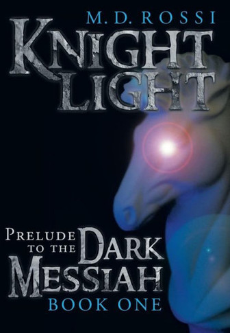 Knightlight: Prelude to the Dark Messiah - Book One - 9781452572222
