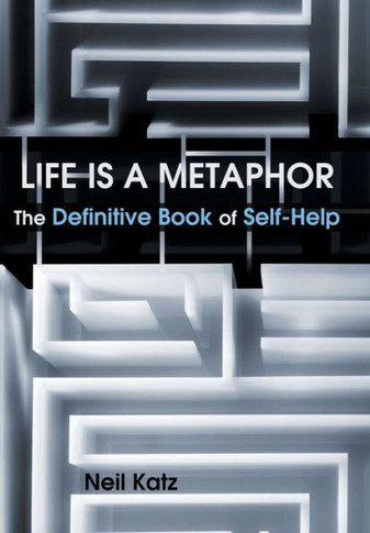 Life Is a Metaphor: The Definitive Book of Self-Help - 9781452574837